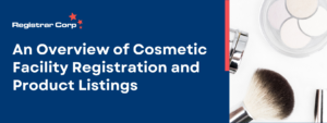 An Overview of Cosmetic Facility Registration and Product Listings for website