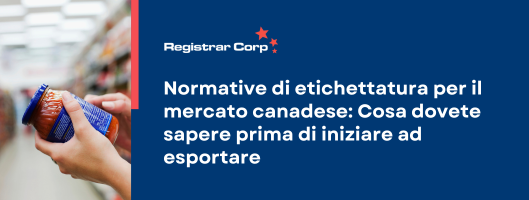 Normative di etichettatura per il mercato canadese: Cosa dovete sapere prima di iniziare ad esportare