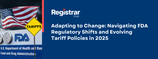 Adapting to Change: Navigating FDA Regulatory Shifts and Evolving Tariff Policies in 2025