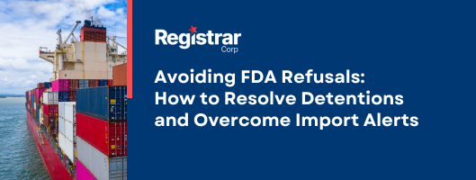 Avoiding FDA Refusals: How to Resolve Detentions and Overcome Import Alerts