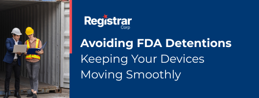 Avoiding FDA Detentions: Keeping Your Devices Moving Smoothly