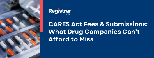 CARES Act Fees & Submissions: What Drug Companies Can’t Afford to Miss