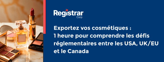 Exportez vos cosmétiques : 1 heure pour comprendre les défis réglementaires entre les USA, UK/EU et le Canada