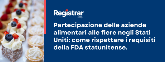 Partecipazione delle aziende alimentari alle fiere negli USA: come essere in regola con i requisiti della U.S. FDA.
